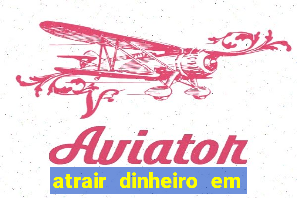 atrair dinheiro em 2 dias